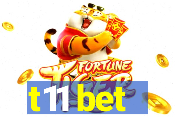 t11 bet